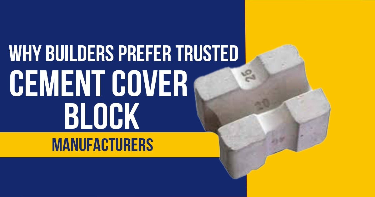 Why Builders Prefer Trusted Cement Cover Block Manufacturers